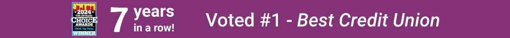 Voted #1 Best Credit Union, 7 Years in a Row!